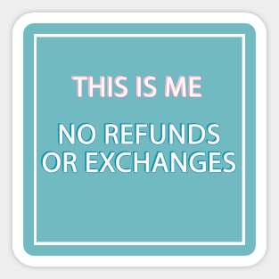 This is me no refunds or exchanges Sticker